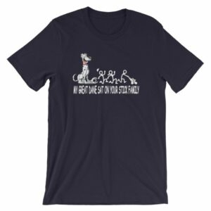 My Great Dane Sat On Your Stick Figure Family Funny T-Shirt - Image 7