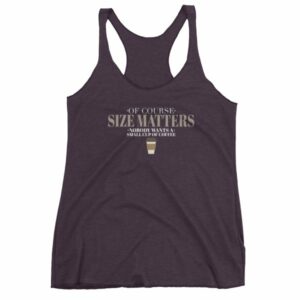 Of Course Size Matters Nobody Wants a Small Coffee Women's tank top - Image 8