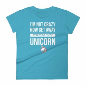 Im Not Crazy Now Get Away From My Unicorn Funny Women's T-Shirt - Image 8