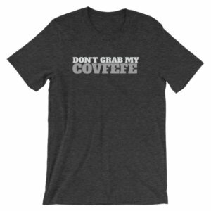 Don't Grab My Covfefe Funny Covfefe T-Shirt - Image 8
