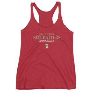 Of Course Size Matters Nobody Wants a Small Coffee Women's tank top - Image 12