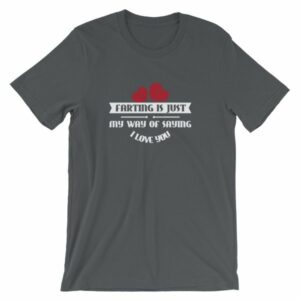 Farting Is Just My Way Of Saying I Love You Funny T-Shirt - Image 6