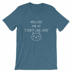 You Lost Me At "I Don't Like Cats" Funny Cat Lovers T-Shirt - Image 3