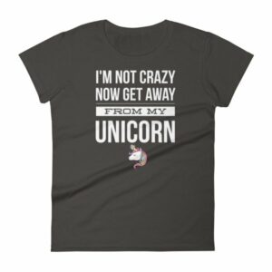 Im Not Crazy Now Get Away From My Unicorn Funny Women's T-Shirt - Image 2