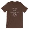 You Lost Me At "I Don't Like Cats" Funny Cat Lovers T-Shirt - Image 2