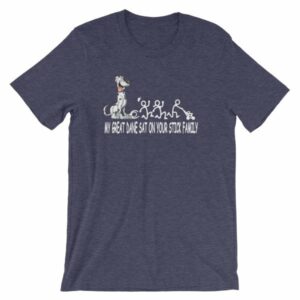 My Great Dane Sat On Your Stick Figure Family Funny T-Shirt - Image 5