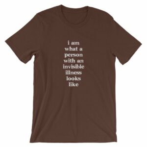 I Am What A Person With An Invisible Illness Looks Like T-Shirt - Image 2