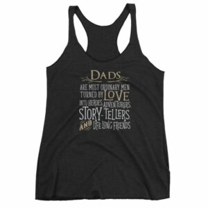 Dads Are Most Ordinary Men Turned by Love Into Heros Women's tank top