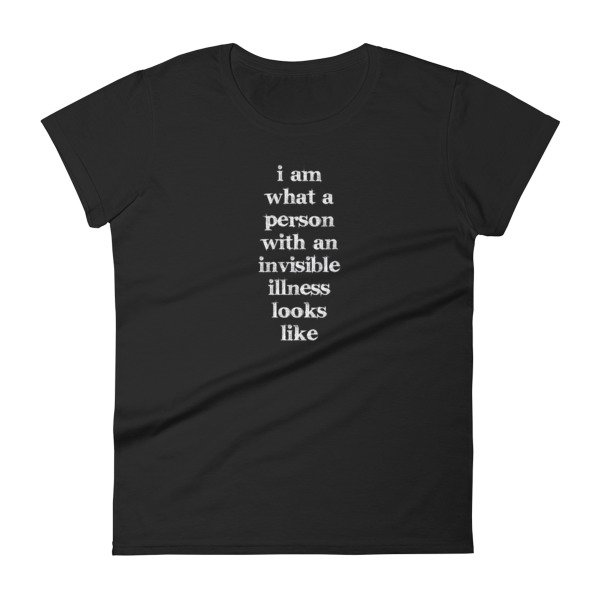 I Am What A Person With An Invisible Illness Looks Like T-Shirt