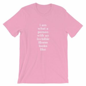 I Am What A Person With An Invisible Illness Looks Like T-Shirt - Image 14
