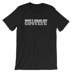 Don't Grab My Covfefe Funny Covfefe T-Shirt
