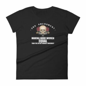 2nd Amendment - Making More Women Equal Than Entire Feminist Movement Patriotic Women's T-Shirt