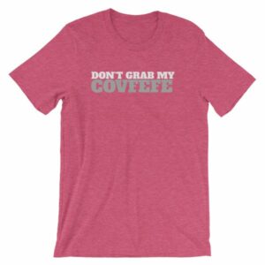 Don't Grab My Covfefe Funny Covfefe T-Shirt - Image 16