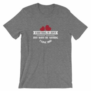 Farting Is Just My Way Of Saying I Love You Funny T-Shirt - Image 11