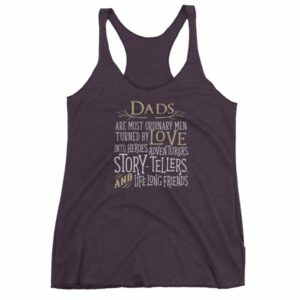 Dads Are Most Ordinary Men Turned by Love Into Heros Women's tank top - Image 8