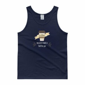 Coffee Because Crack Is Bad For You Funny Tank top - Image 2
