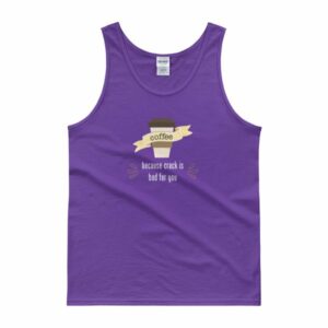 Coffee Because Crack Is Bad For You Funny Tank top - Image 3