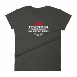 Farting Is Just My Way Of Saying I Love You Funny Women's T-Shirt - Image 2