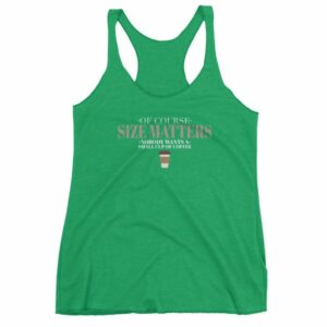 Of Course Size Matters Nobody Wants a Small Coffee Women's tank top - Image 10