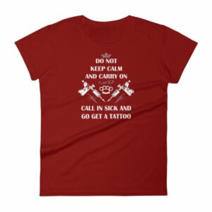 Do Not Keep Calm and Carry On Call In Sick And Go Get A Tattoo Women's T-Shirt - Image 11