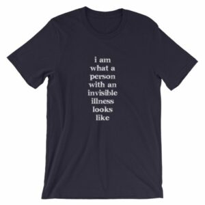 I Am What A Person With An Invisible Illness Looks Like T-Shirt - Image 8