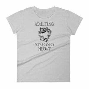 Adulting Stresses Meowt Funny Cat Lovers Women's T-Shirt