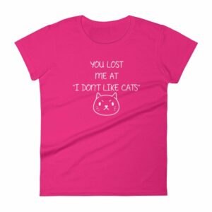 You Lost Me At "I Don't Like Cats" Funny Cat Lovers Women's T-Shirt - Image 10