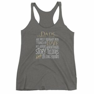Dads Are Most Ordinary Men Turned by Love Into Heros Women's tank top - Image 4