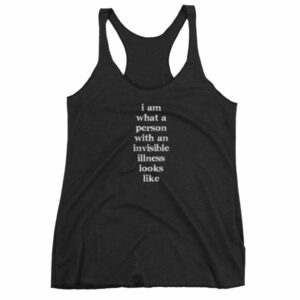 I Am What A Person With An Invisible Illness Looks Like Women's tank top