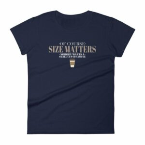 Of Course Size Matters Nobody Wants a Small Coffee Women's T-Shirt - Image 4