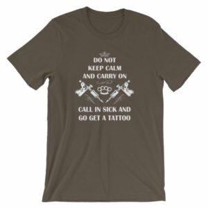 Do Not Keep Calm and Carry On Call In Sick And Go Get A Tattoo T-Shirt - Image 10