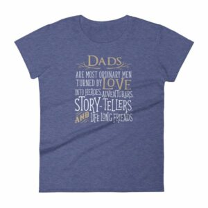 Dads Are Most Ordinary Men Turned by Love Into Heros Women's T-Shirt - Image 5