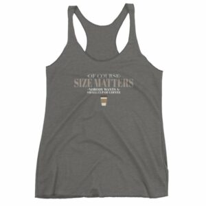 Of Course Size Matters Nobody Wants a Small Coffee Women's tank top - Image 4