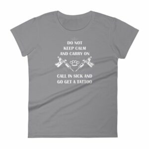 Do Not Keep Calm and Carry On Call In Sick And Go Get A Tattoo Women's T-Shirt - Image 5