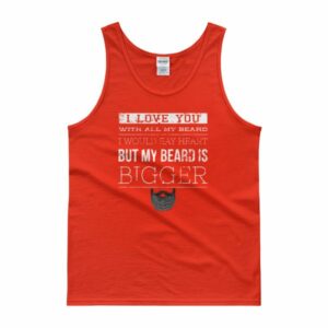 I Love You With All My Beard, I Would Say Heart But My Beard is Bigger Tank Top - Image 6