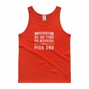 I Can Either Be On Time Or Wearing Pants Pick One Tank Top - Image 6