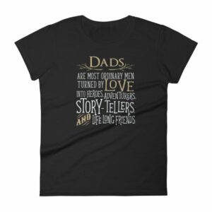 Dads Are Most Ordinary Men Turned by Love Into Heros Women's T-Shirt