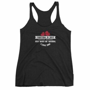Farting Is Just My Way Of Saying I Love You Funny Women's tank top