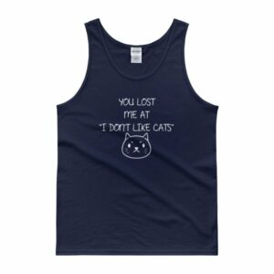 You Lost Me At "I Don't Like Cats" Funny Cat Lovers Tank top - Image 2