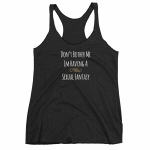Don't Bother Me I'm Having a Sexual Fantasy Funny Women's tank top