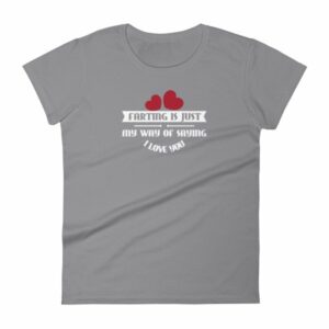Farting Is Just My Way Of Saying I Love You Funny Women's T-Shirt - Image 4