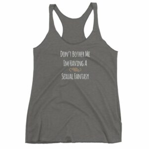 Don't Bother Me I'm Having a Sexual Fantasy Funny Women's tank top - Image 4
