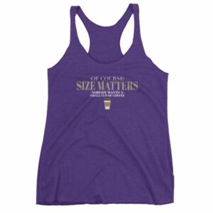 Of Course Size Matters Nobody Wants a Small Coffee Women's tank top - Image 7