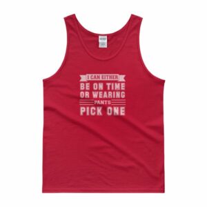 I Can Either Be On Time Or Wearing Pants Pick One Tank Top - Image 8