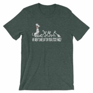 My Great Dane Sat On Your Stick Figure Family Funny T-Shirt - Image 4