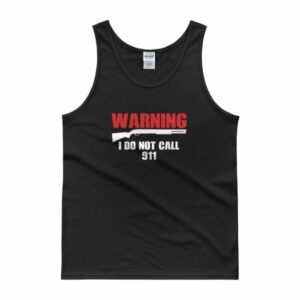 Warning I Do Not Call 911 2nd Amendment Gun Rights Tank top