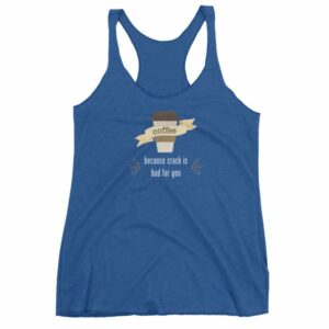Coffee Because Crack Is Bad For You Funny Women's tank top - Image 9
