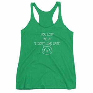 You Lost Me At "I Don't Like Cats" Funny Cat Lovers Women's tank top - Image 10
