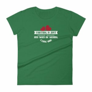 Farting Is Just My Way Of Saying I Love You Funny Women's T-Shirt - Image 7