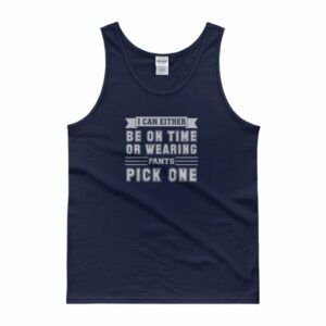 I Can Either Be On Time Or Wearing Pants Pick One Tank Top - Image 2